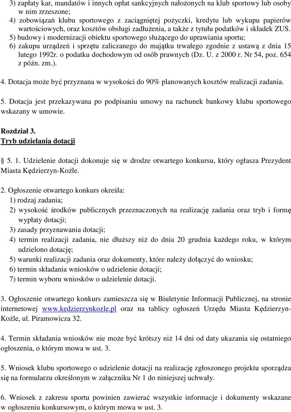 5) budowy i modernizacji obiektu sportowego służącego do uprawiania sportu; 6) zakupu urządzeń i sprzętu zaliczanego do majątku trwałego zgodnie z ustawą z dnia 15 lutego 1992r.