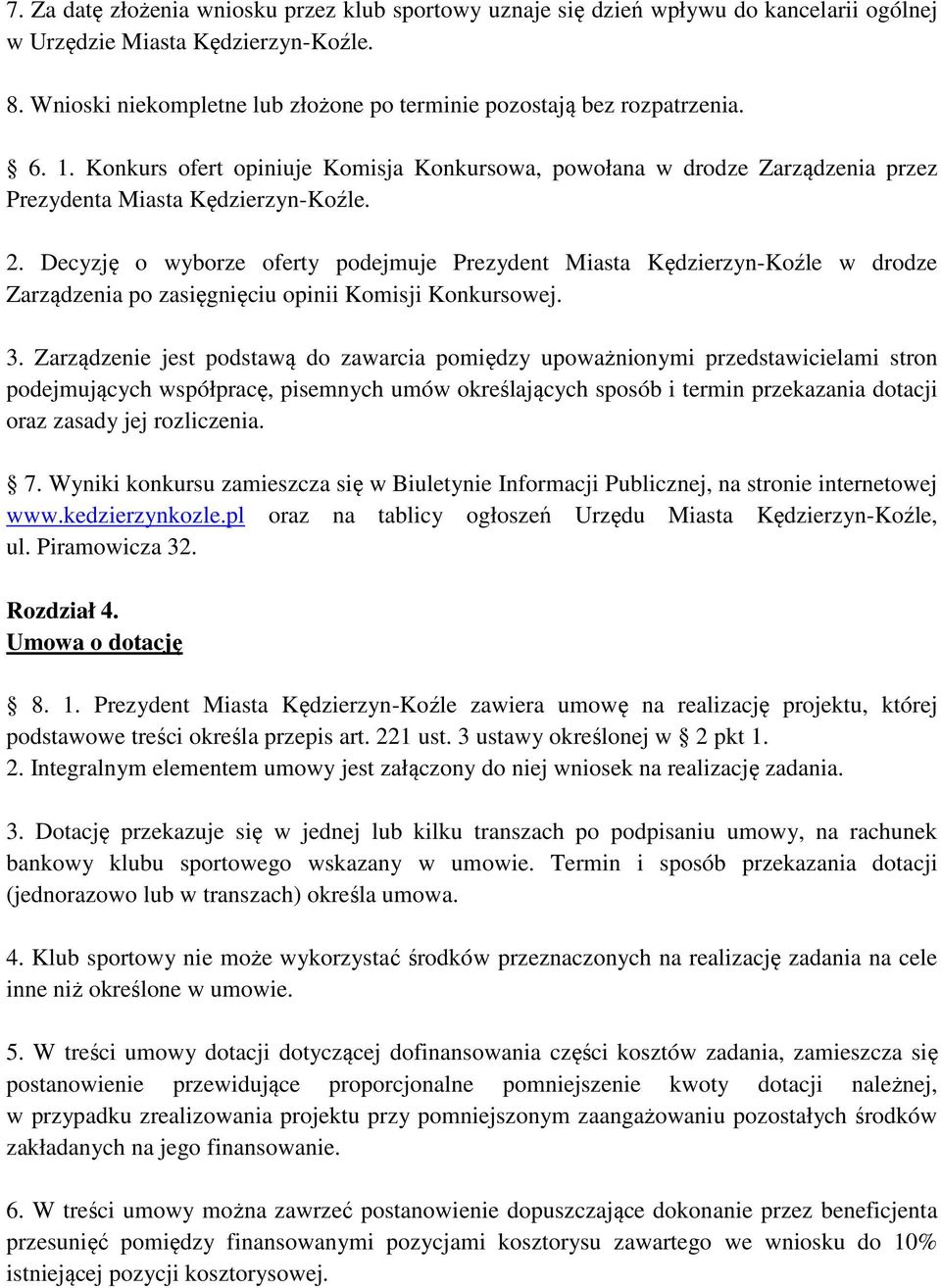 Decyzję o wyborze oferty podejmuje Prezydent Miasta Kędzierzyn-Koźle w drodze Zarządzenia po zasięgnięciu opinii Komisji Konkursowej. 3.
