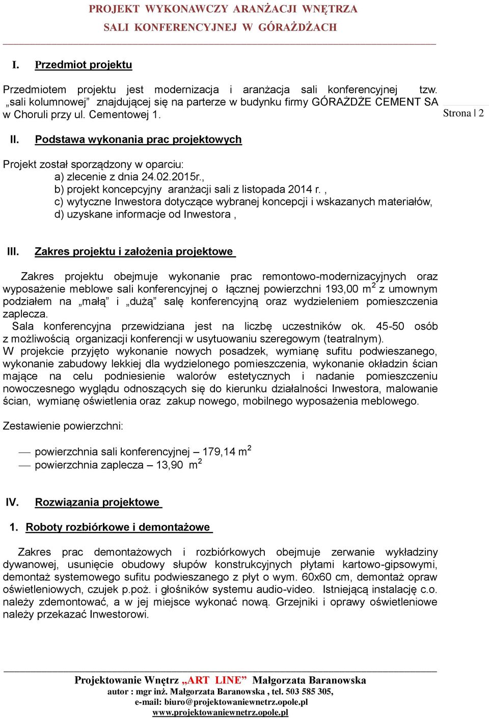 , c) wytyczne Inwestora dotyczące wybranej koncepcji i wskazanych materiałów, d) uzyskane informacje od Inwestora, III.