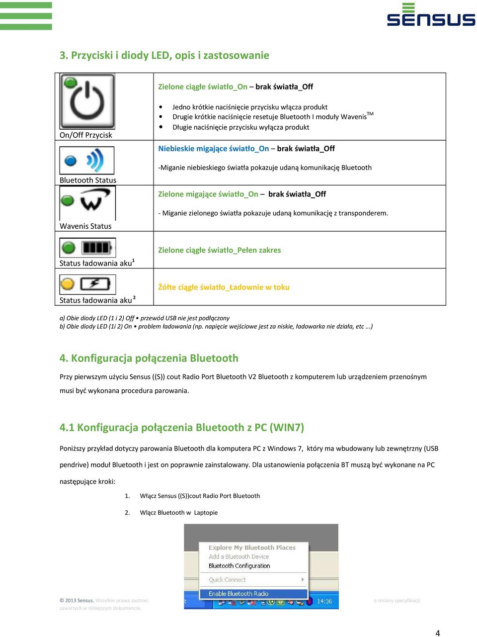 komunikację Bluetooth Zielone migające światło_on brak światła_off - Miganie zielonego światła pokazuje udaną komunikację z transponderem.