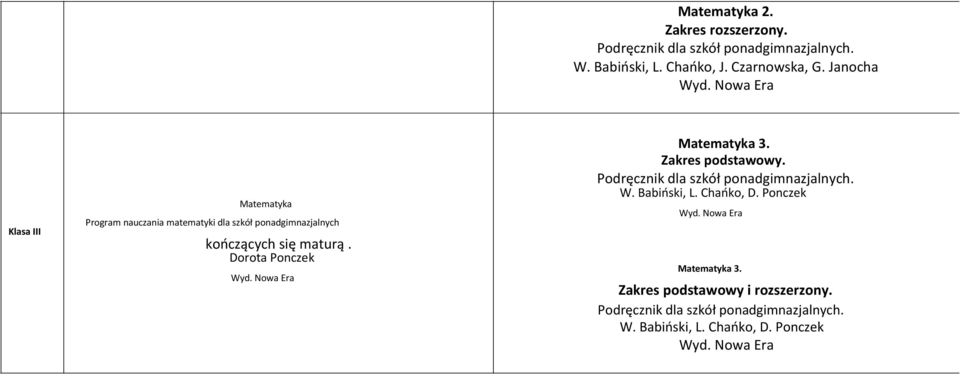 Dorota Ponczek Matematyka 3. Zakres podstawowy. Podręcznik dla szkół ponadgimnazjalnych. W. Babioski, L. Chaoko, D.