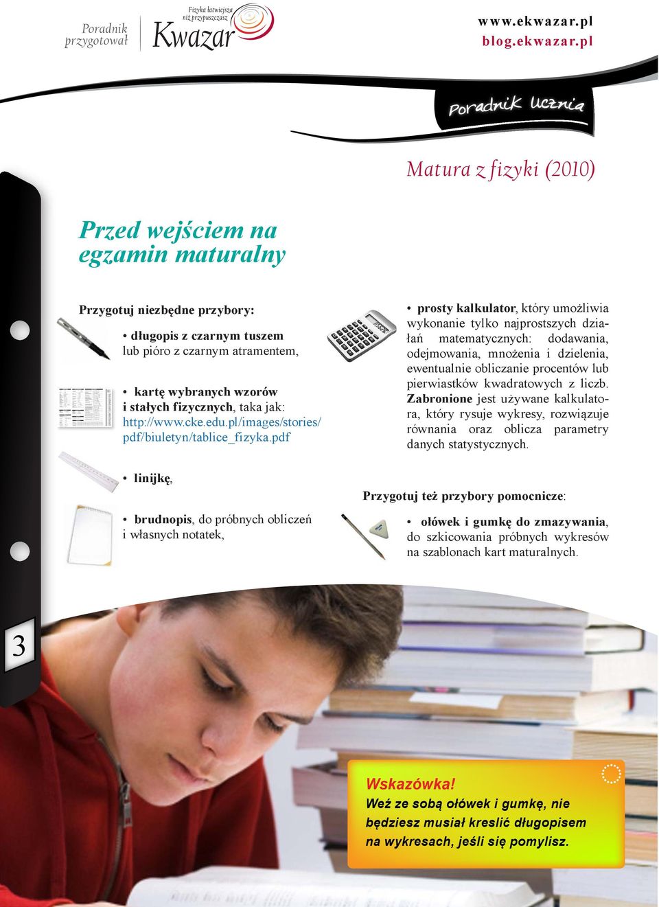pdf linijkę, brudnopis, do próbnych obliczeń i własnych notatek, prosty kalkulator, który umożliwia wykonanie tylko najprostszych działań matematycznych: dodawania, odejmowania, mnożenia i dzielenia,