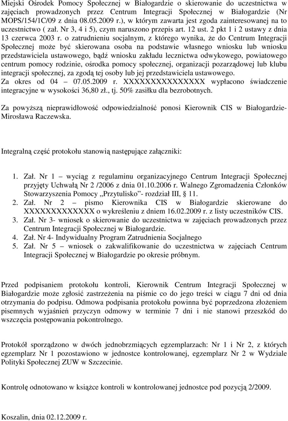 o zatrudnieniu socjalnym, z którego wynika, Ŝe do Centrum Integracji Społecznej moŝe być skierowana osoba na podstawie własnego wniosku lub wniosku przedstawiciela ustawowego, bądź wniosku zakładu