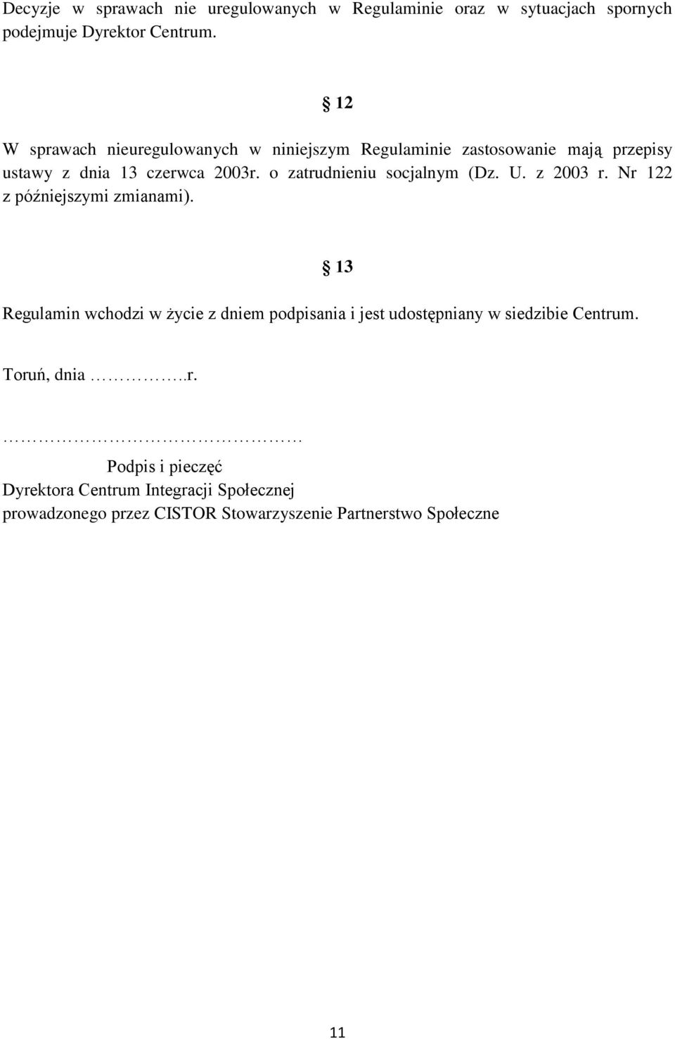 o zatrudnieniu socjalnym (Dz. U. z 2003 r. Nr 122 z późniejszymi zmianami).