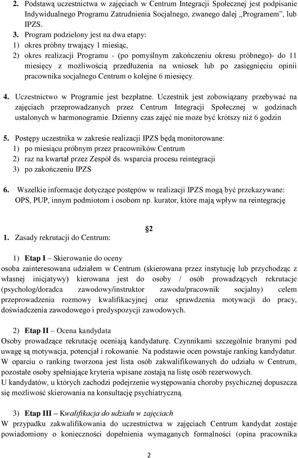 wniosek lub po zasięgnięciu opinii pracownika socjalnego Centrum o kolejne 6 miesięcy. 4. Uczestnictwo w Programie jest bezpłatne.