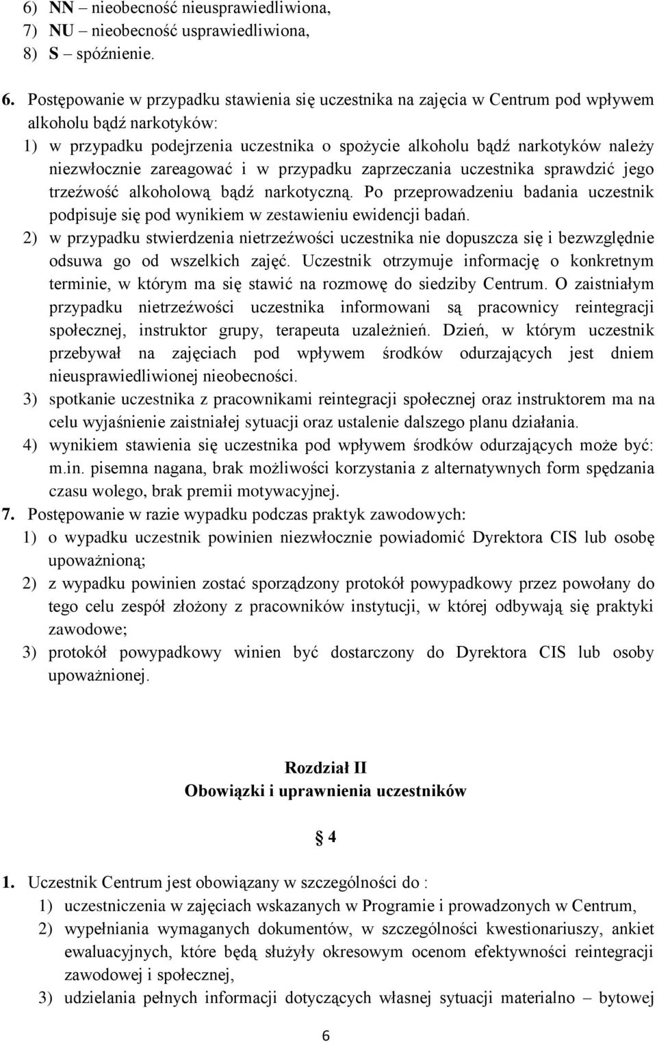 niezwłocznie zareagować i w przypadku zaprzeczania uczestnika sprawdzić jego trzeźwość alkoholową bądź narkotyczną.