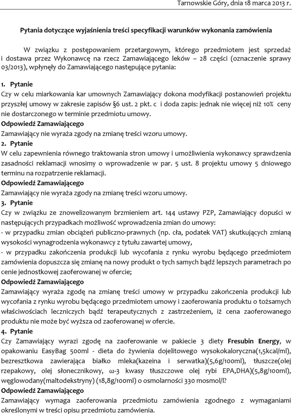 Zamawiającego leków 28 części (oznaczenie sprawy 03/2013), wpłynęły do Zamawiającego następujące pytania: 1.