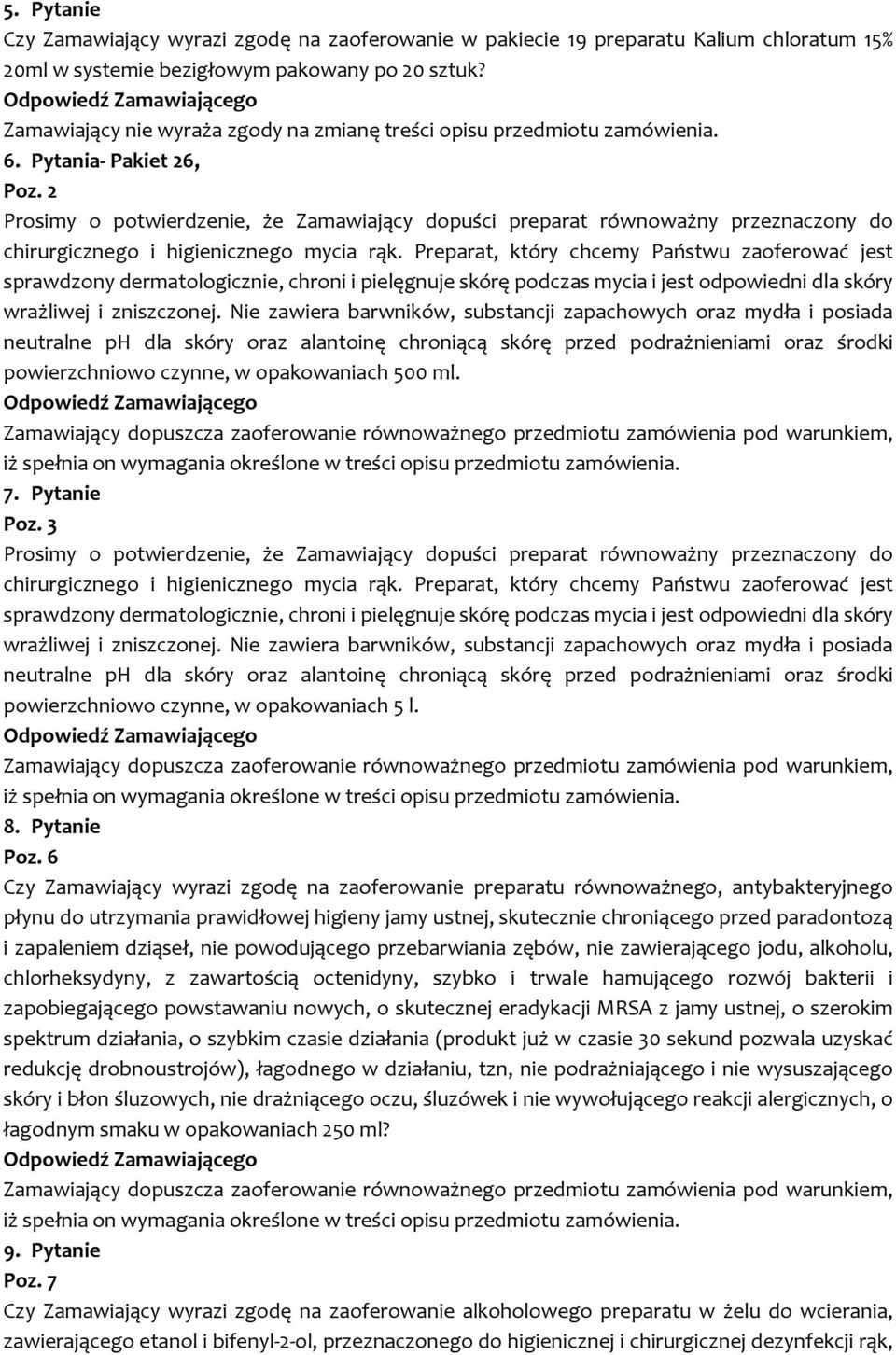 2 Prosimy o potwierdzenie, że Zamawiający dopuści preparat równoważny przeznaczony do chirurgicznego i higienicznego mycia rąk.