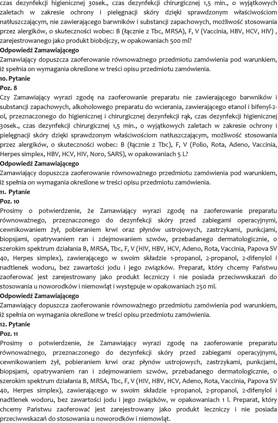 alergików, o skuteczności wobec: B (łącznie z Tbc, MRSA), F, V (Vaccinia, HBV, HCV, HIV), zarejestrowanego jako produkt biobójczy, w opakowaniach 500 ml? 10. Pytanie Poz.