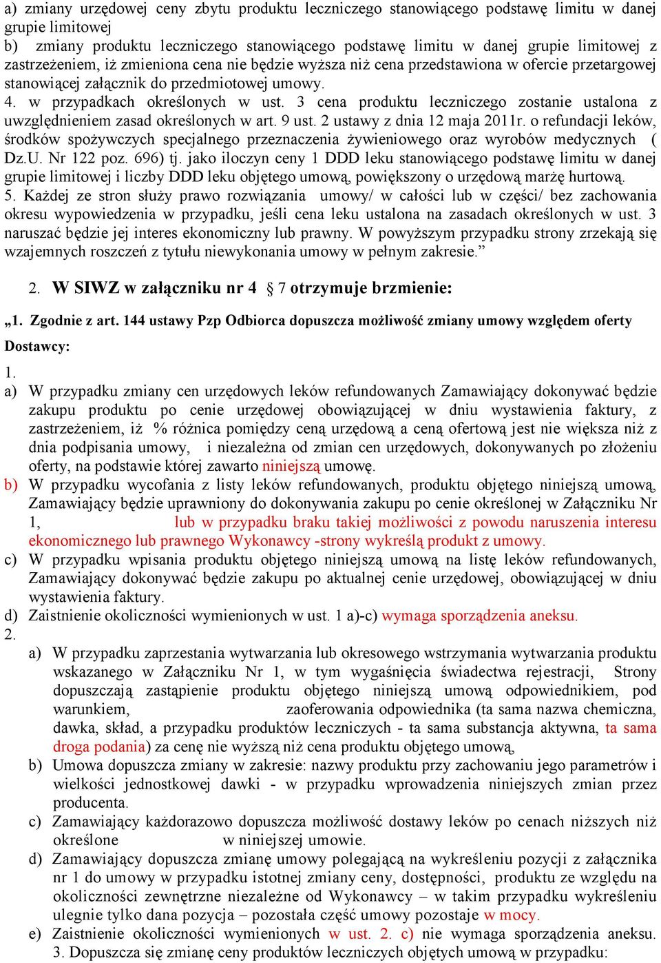 3 cena produktu leczniczego zostanie ustalona z uwzględnieniem zasad określonych w art. 9 ust. 2 ustawy z dnia 12 maja 2011r.