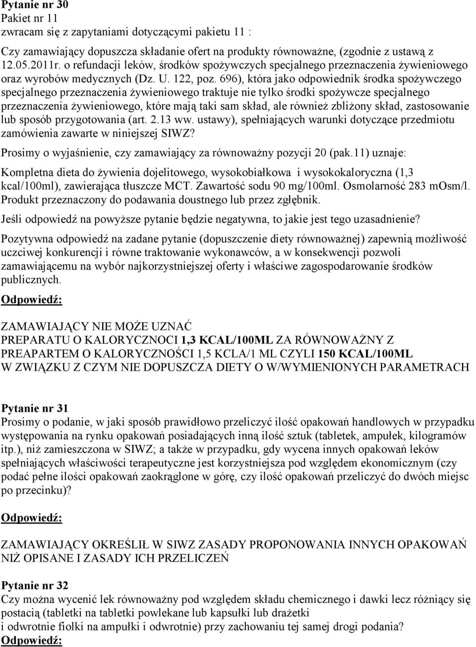 696), która jako odpowiednik środka spoŝywczego specjalnego przeznaczenia Ŝywieniowego traktuje nie tylko środki spoŝywcze specjalnego przeznaczenia Ŝywieniowego, które mają taki sam skład, ale