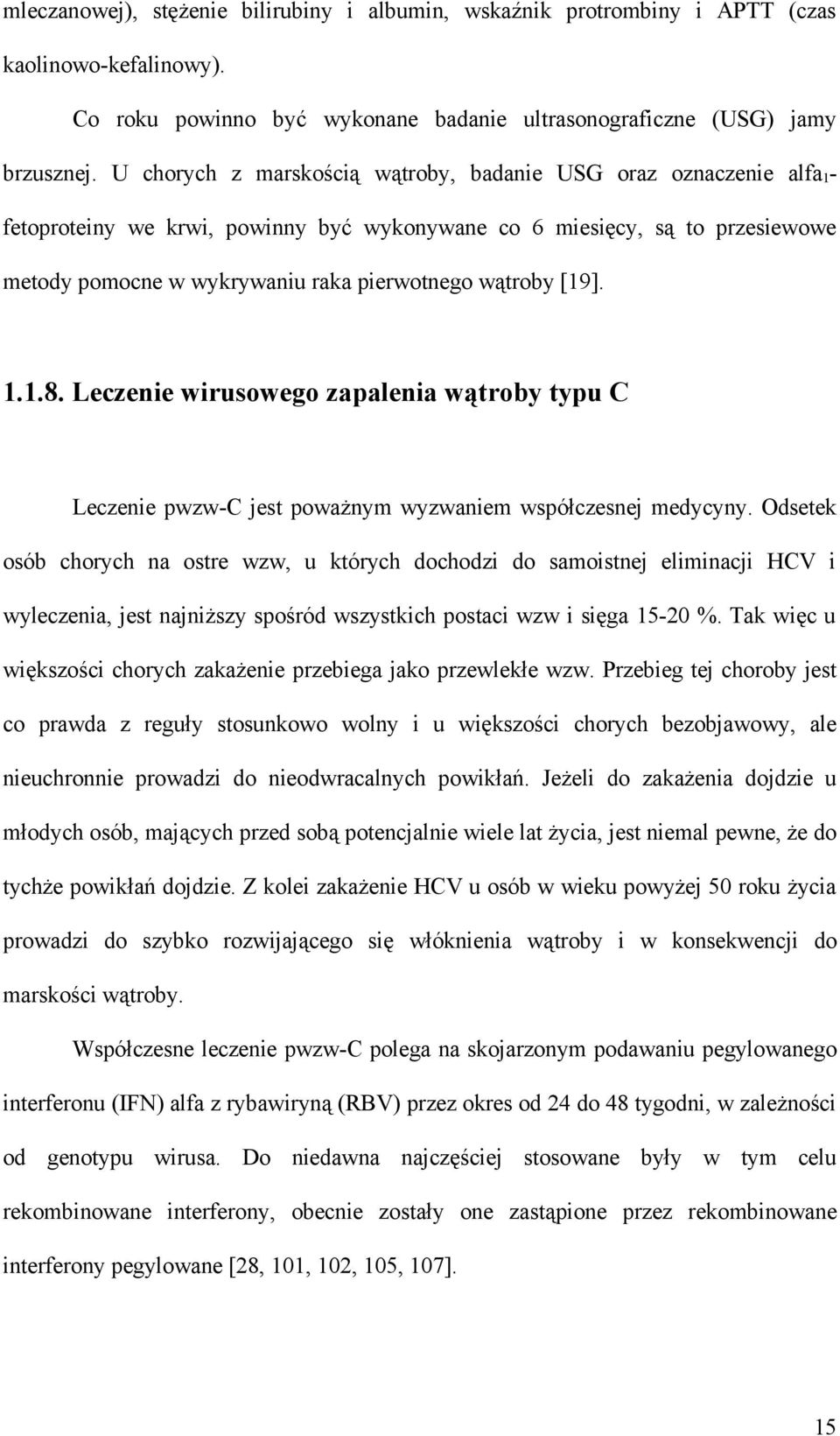 [19]. 1.1.8. Leczenie wirusowego zapalenia wątroby typu C Leczenie pwzw-c jest poważnym wyzwaniem współczesnej medycyny.