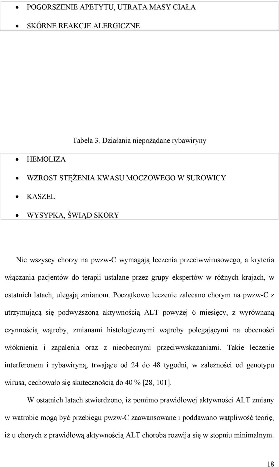 pacjentów do terapii ustalane przez grupy ekspertów w różnych krajach, w ostatnich latach, ulegają zmianom.