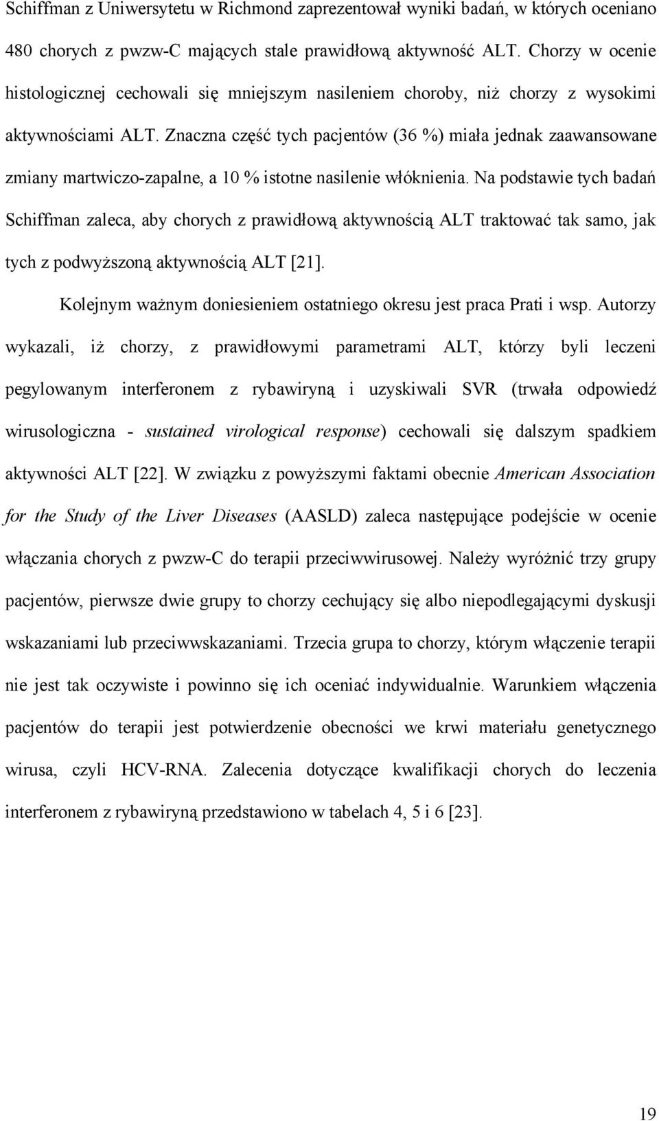 Znaczna część tych pacjentów (36 %) miała jednak zaawansowane zmiany martwiczo-zapalne, a 10 % istotne nasilenie włóknienia.