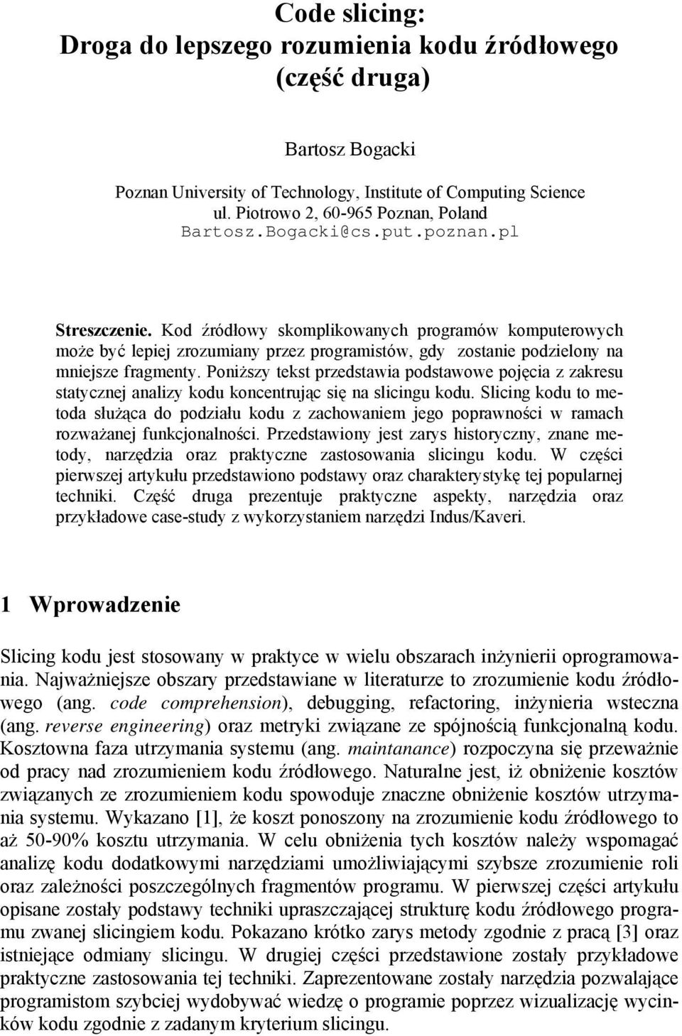 Poniższy tekst przedstawia podstawowe pojęcia z zakresu statycznej analizy kodu koncentrując się na slicingu kodu.