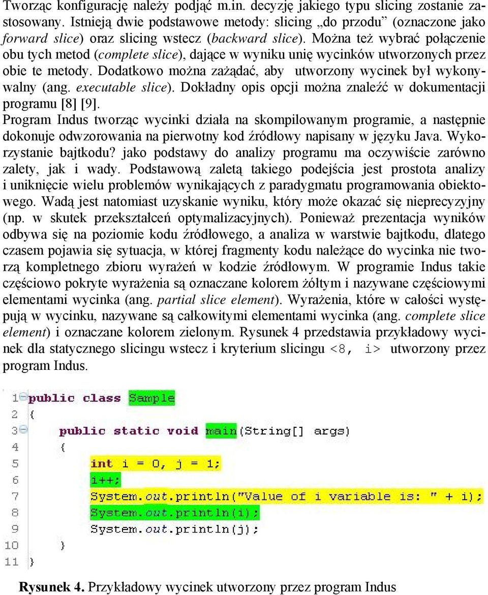 Można też wybrać połączenie obu tych metod (complete slice), dające w wyniku unię wycinków utworzonych przez obie te metody. Dodatkowo można zażądać, aby utworzony wycinek był wykonywalny (ang.