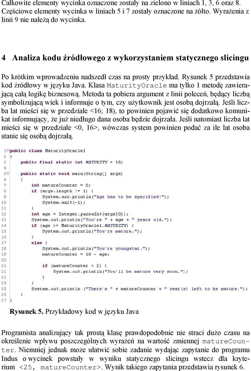 Klasa MaturityOracle ma tylko 1 metodę zawierającą całą logikę biznesową.