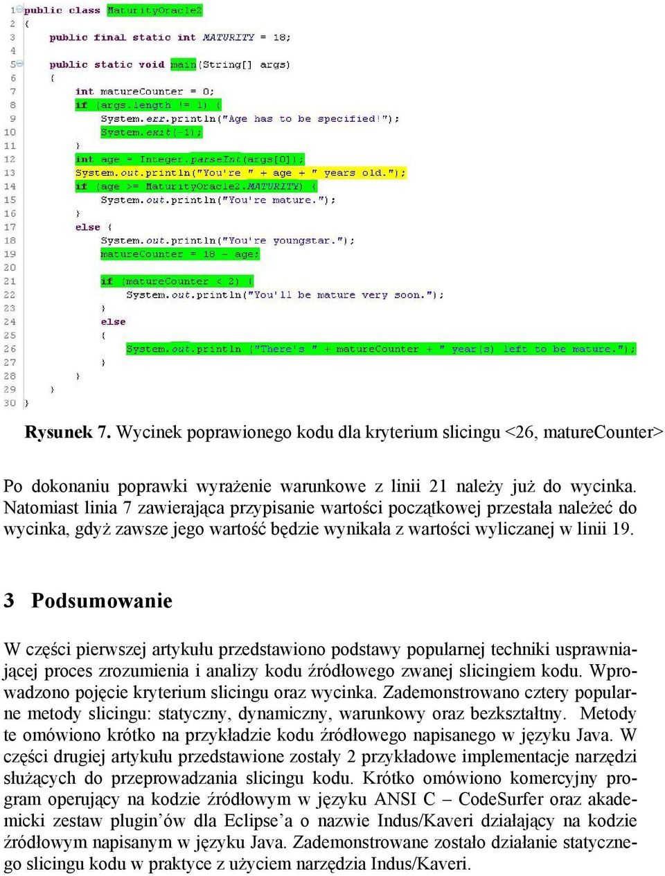 3 Podsumowanie W części pierwszej artykułu przedstawiono podstawy popularnej techniki usprawniającej proces zrozumienia i analizy kodu źródłowego zwanej slicingiem kodu.