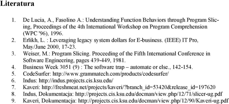 Proceeding of the Fifth International Conference in Software Engineering, pages 439-449, 1981. 4. Business Week 3051 (9) : The software trap automate or else., 142-154. 5. CodeSurfer: http://www.