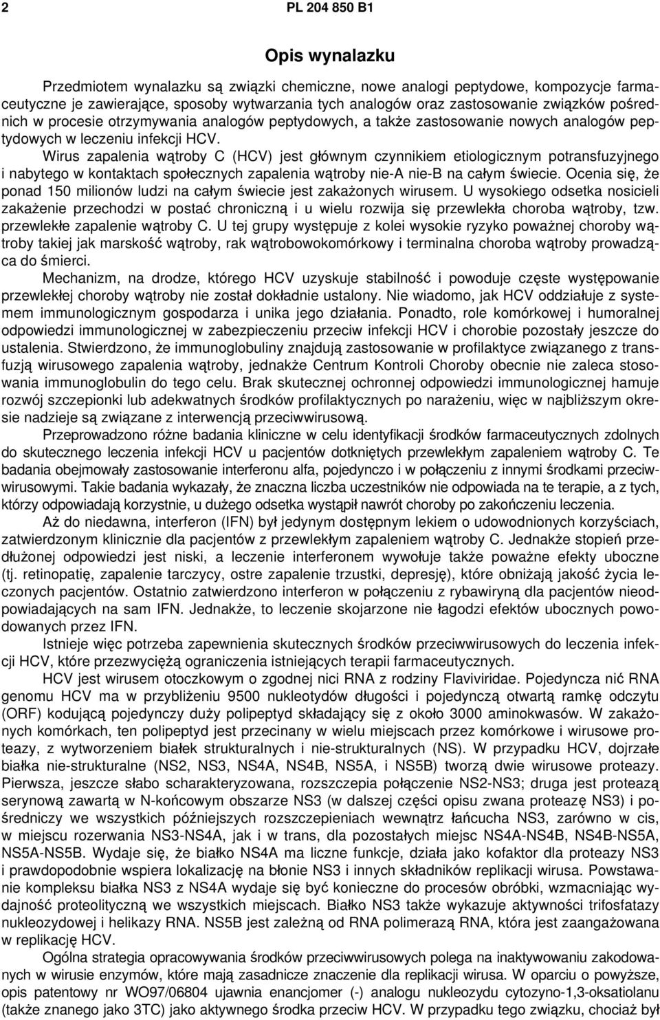 Wirus zapalenia wątroby C (HCV) jest głównym czynnikiem etiologicznym potransfuzyjnego i nabytego w kontaktach społecznych zapalenia wątroby nie-a nie-b na całym świecie.