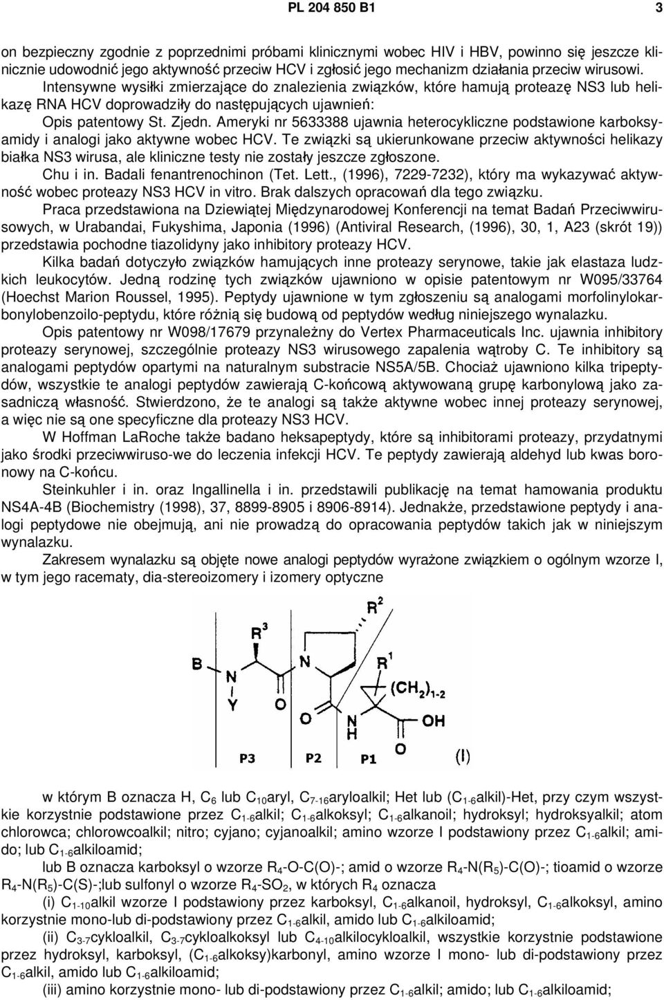 Ameryki nr 5633388 ujawnia heterocykliczne podstawione karboksyamidy i analogi jako aktywne wobec HCV.