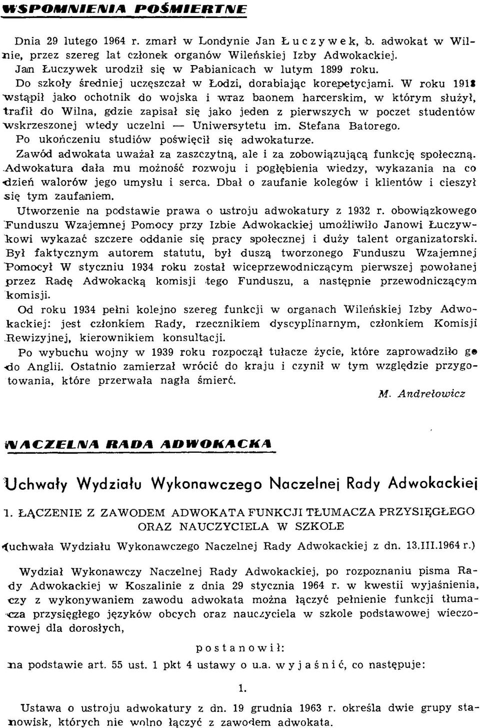 W ro k u 191* "w stópi ja k o ochotnik do w o jsk a i w ra z baonem h arcersk im, w k t¾ ry m s u²y, tr a f i do W ilna, gdzie zap isa siµ jak o jed en z p ierw szy ch w poczet stu d e n t¾ w w sk rz