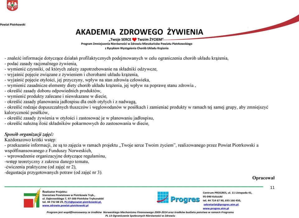 zasadnicze elementy diety chorób układu krążenia, jej wpływ na poprawę stanu zdrowia, - określić zasady doboru odpowiednich produktów, - wymienić produkty zalecane i niewskazane w diecie, - określić