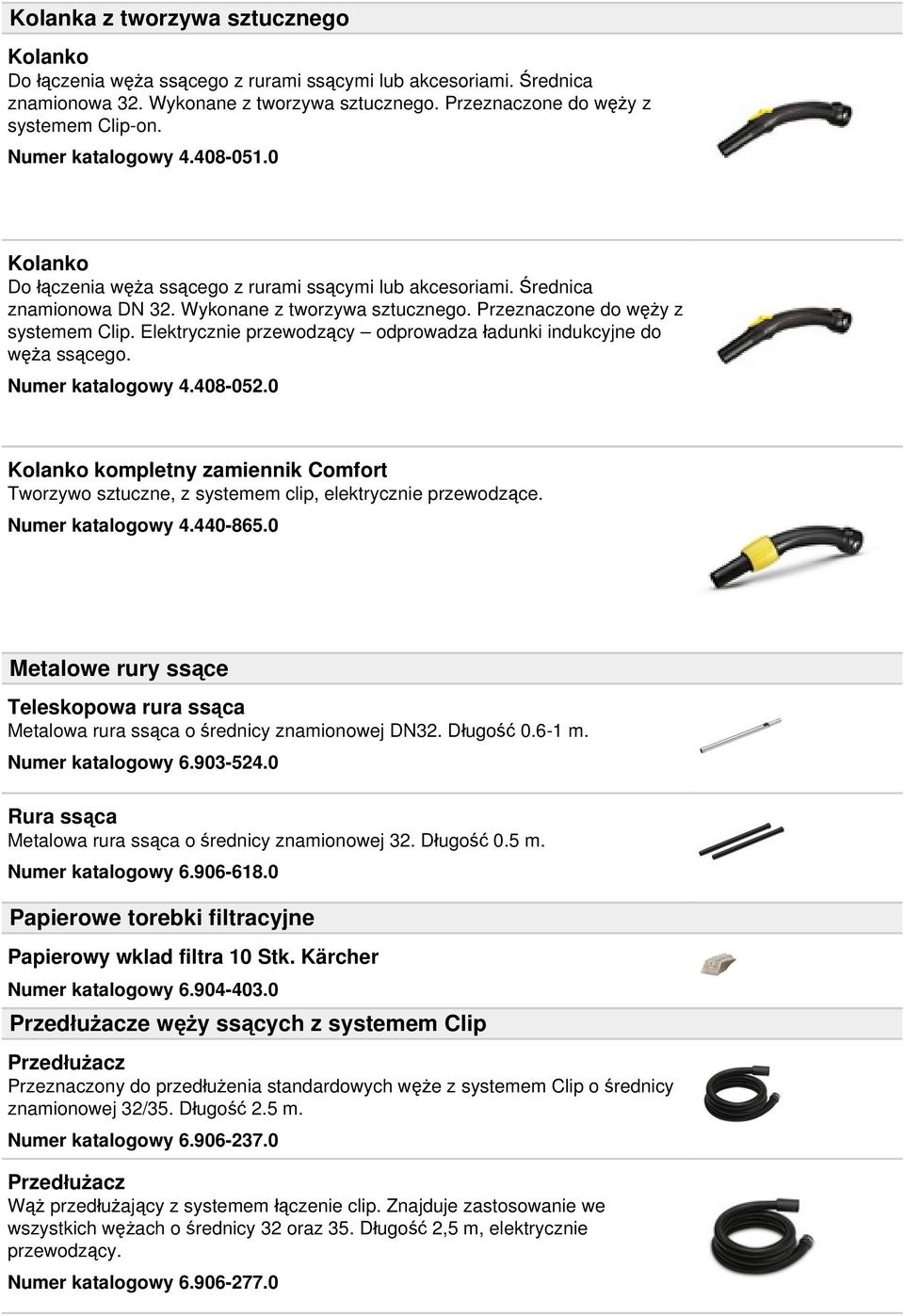 Elektrycznie przewodzący odprowadza ładunki indukcyjne do węża ssącego. Numer katalogowy 4.408-052.0 Kolanko kompletny zamiennik Comfort Tworzywo sztuczne, z systemem clip, elektrycznie przewodzące.