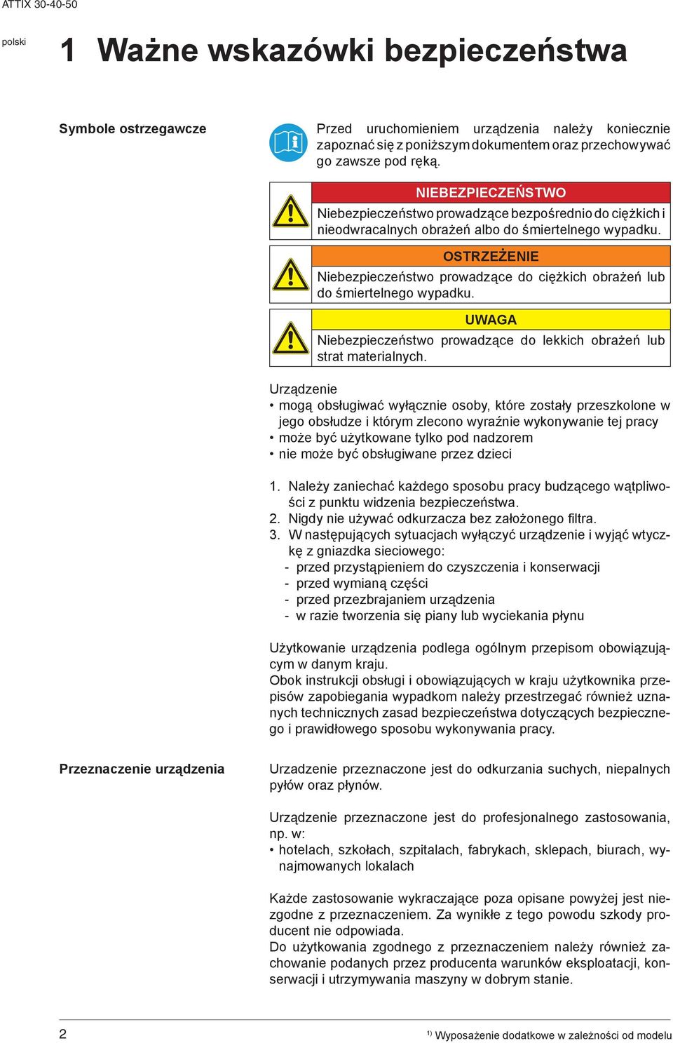 OSTRZEŻENIE Niebezpieczeństwo prowadzące do ciężkich obrażeń lub do śmiertelnego wypadku. UWG Niebezpieczeństwo prowadzące do lekkich obrażeń lub strat materialnych.