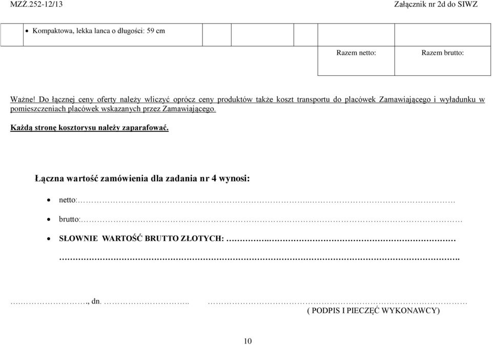wyładunku w pomieszczeniach placówek wskazanych przez Zamawiającego.