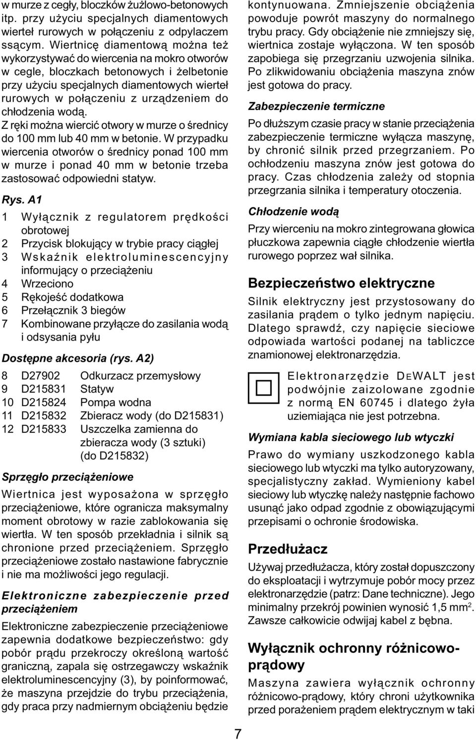 do chłodzenia wodą. Z ręki można wiercić otwory w murze o średnicy do 100 mm lub 40 mm w betonie.