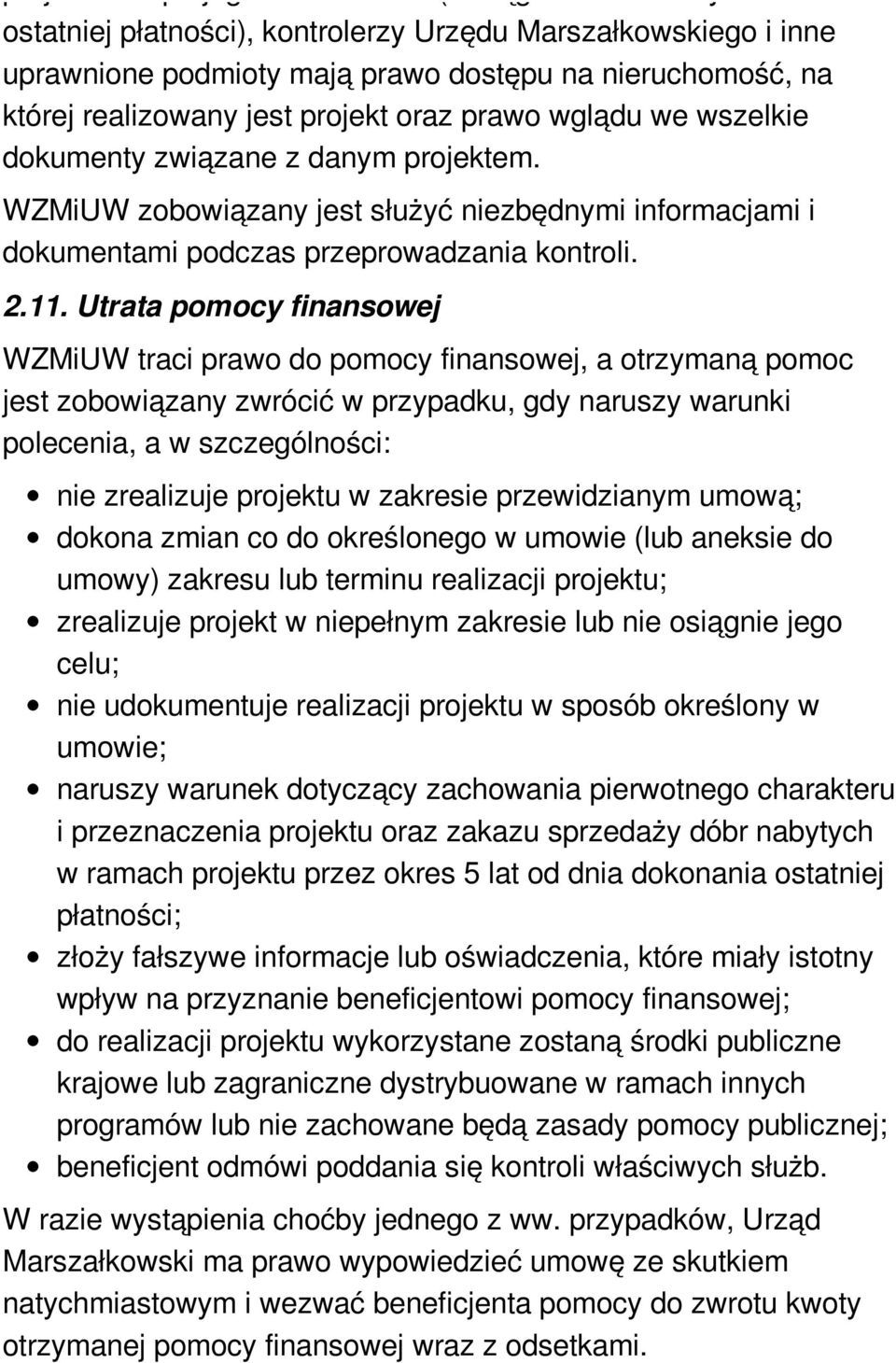 11. Utrata pomocy finansowej WZMiUW traci prawo do pomocy finansowej, a otrzymaną pomoc jest zobowiązany zwrócić w przypadku, gdy naruszy warunki polecenia, a w szczególności: nie zrealizuje projektu