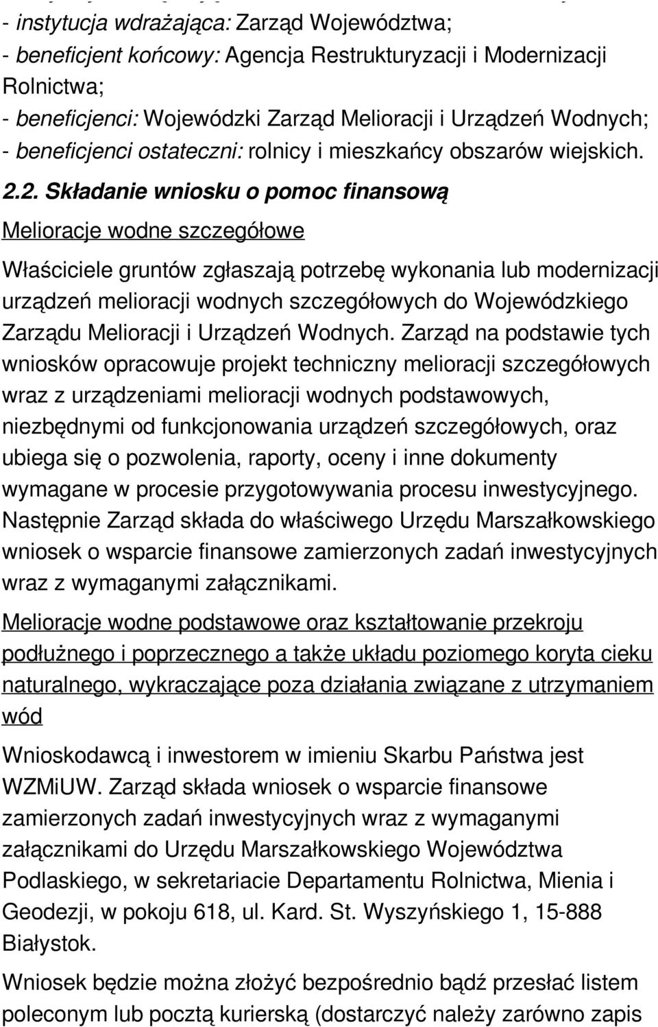 2. Składanie wniosku o pomoc finansową Melioracje wodne szczegółowe Właściciele gruntów zgłaszają potrzebę wykonania lub modernizacji urządzeń melioracji wodnych szczegółowych do Wojewódzkiego
