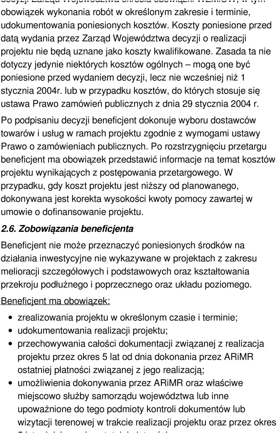 Zasada ta nie dotyczy jedynie niektórych kosztów ogólnych mogą one być poniesione przed wydaniem decyzji, lecz nie wcześniej niż 1 stycznia 2004r.