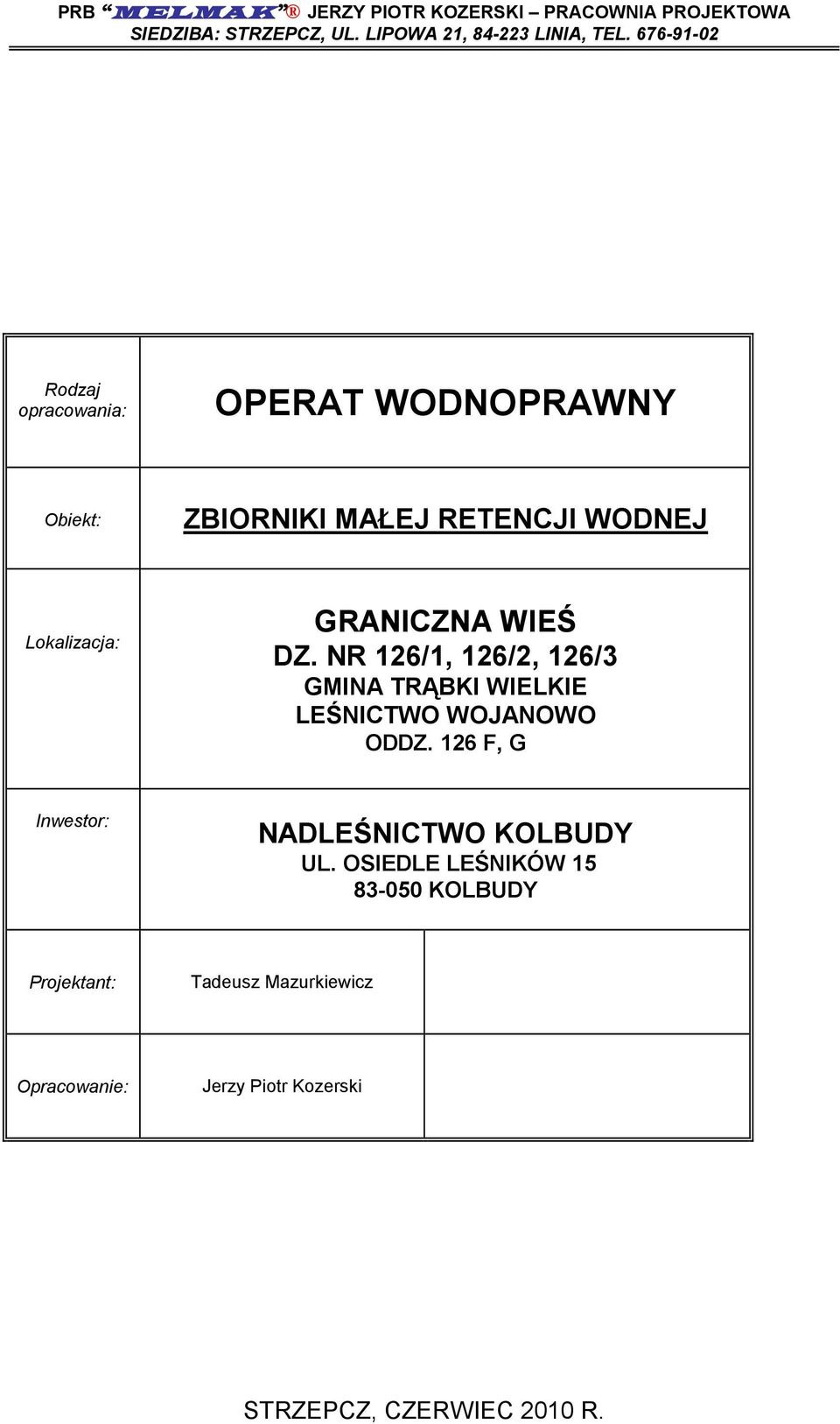 DZ. NR 126/1, 126/2, 126/3 GMINA TRĄBKI WIELKIE LEŚNICTWO WOJANOWO ODDZ. 126 F, G Inwestor: NADLEŚNICTWO KOLBUDY UL.