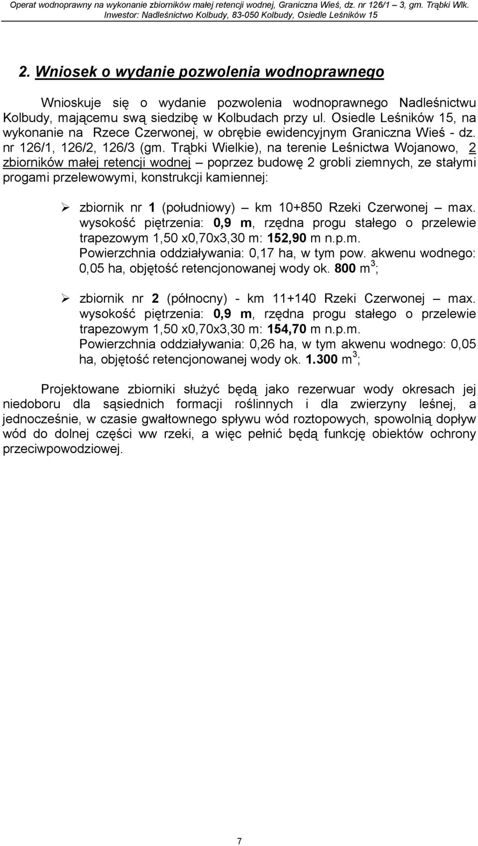 Trąbki Wielkie), na terenie Leśnictwa Wojanowo, 2 zbiorników małej retencji wodnej poprzez budowę 2 grobli ziemnych, ze stałymi progami przelewowymi, konstrukcji kamiennej: zbiornik nr 1 (południowy)