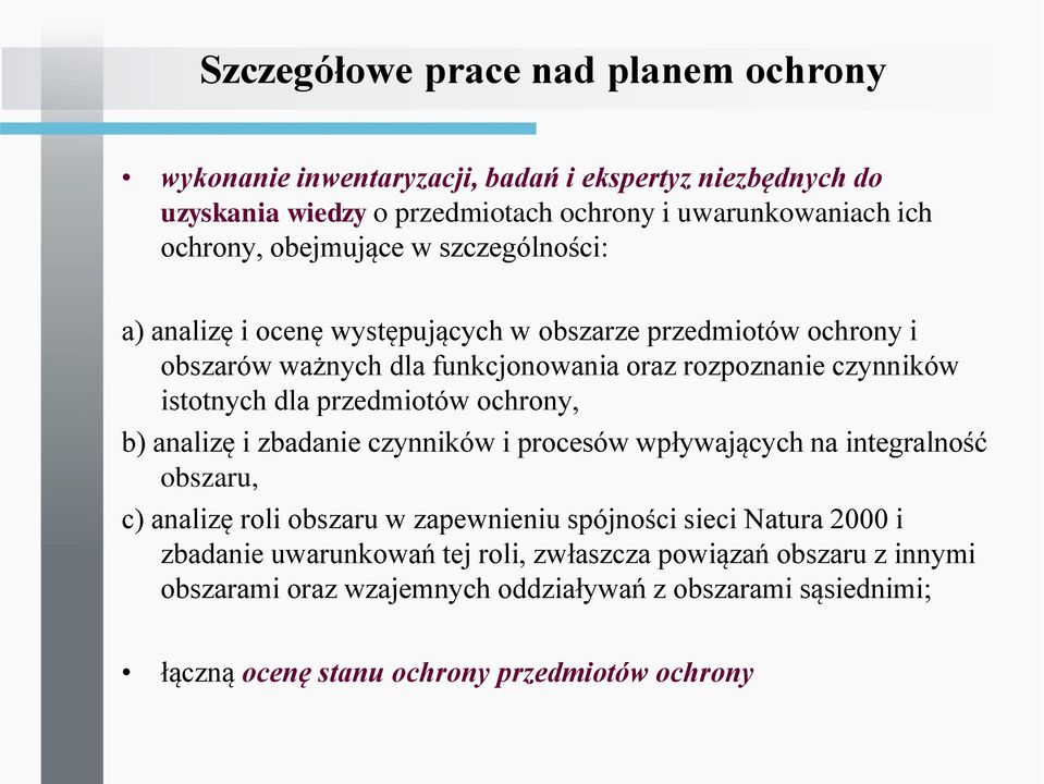 przedmiotów ochrony, b) analizę i zbadanie czynników i procesów wpływających na integralność obszaru, c) analizę roli obszaru w zapewnieniu spójności sieci Natura 2000 i