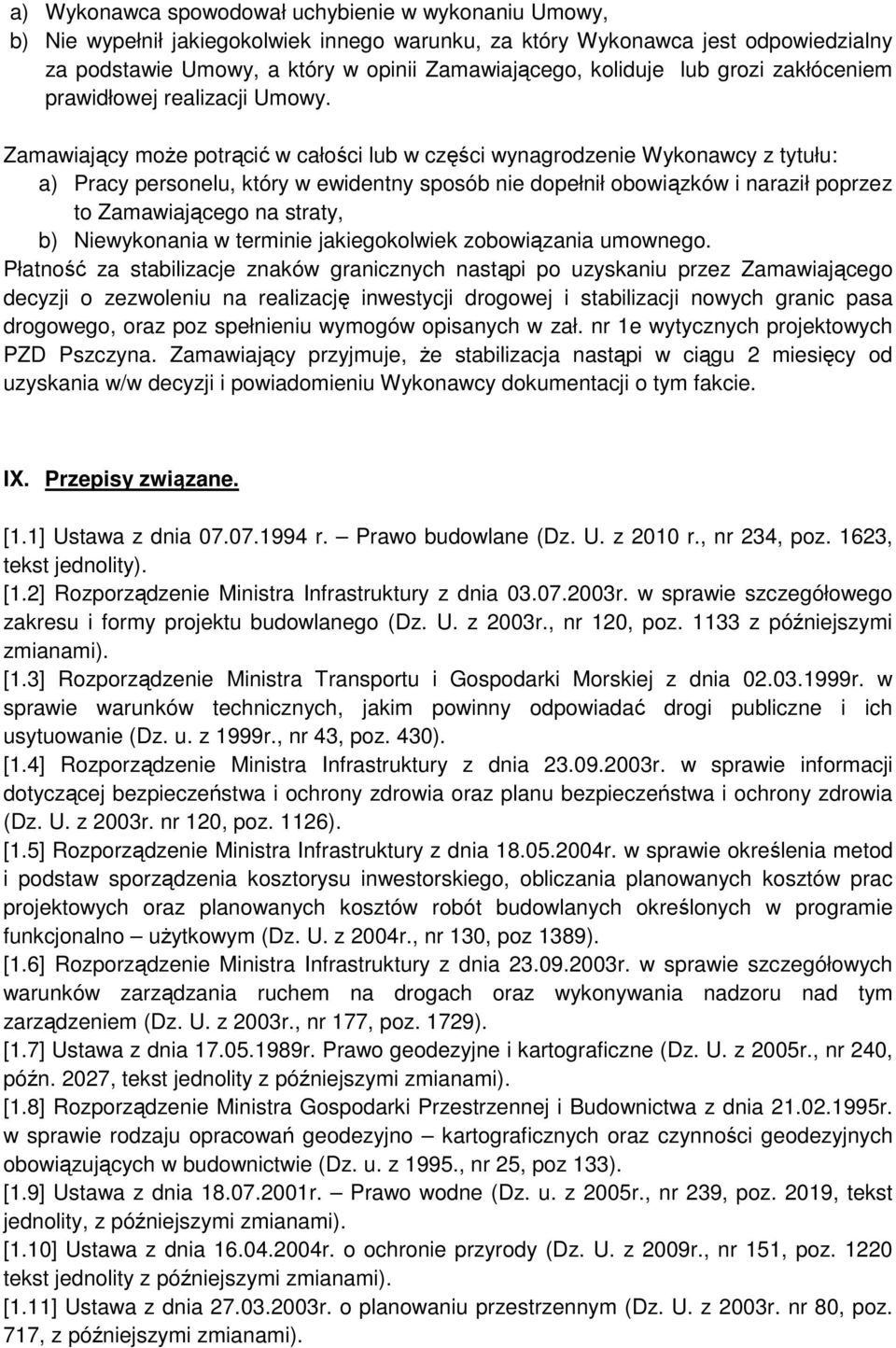 Zamawiający może potrącić w całości lub w części wynagrodzenie Wykonawcy z tytułu: a) Pracy personelu, który w ewidentny sposób nie dopełnił obowiązków i naraził poprzez to Zamawiającego na straty,