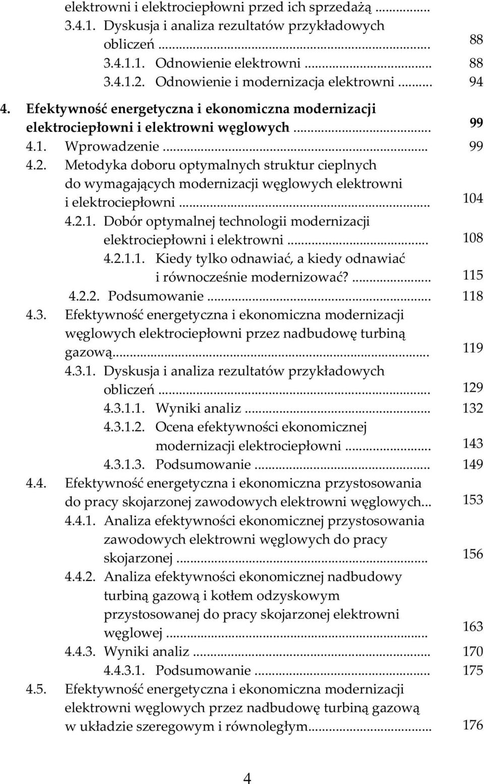 .. 08 4.2... iy tylko onawiać, a kiy onawiać i równozśni rnizować?... 5 4.2.2. Posumowani... 8 4.3. Efktywność nrgtyzna i konomizna rnizaji węglowyh ktroiłowni rzz nabuowę turbiną gazową... 9 4.3.. Dyskusja i analiza rzultatów rzykłaowyh oblizń.
