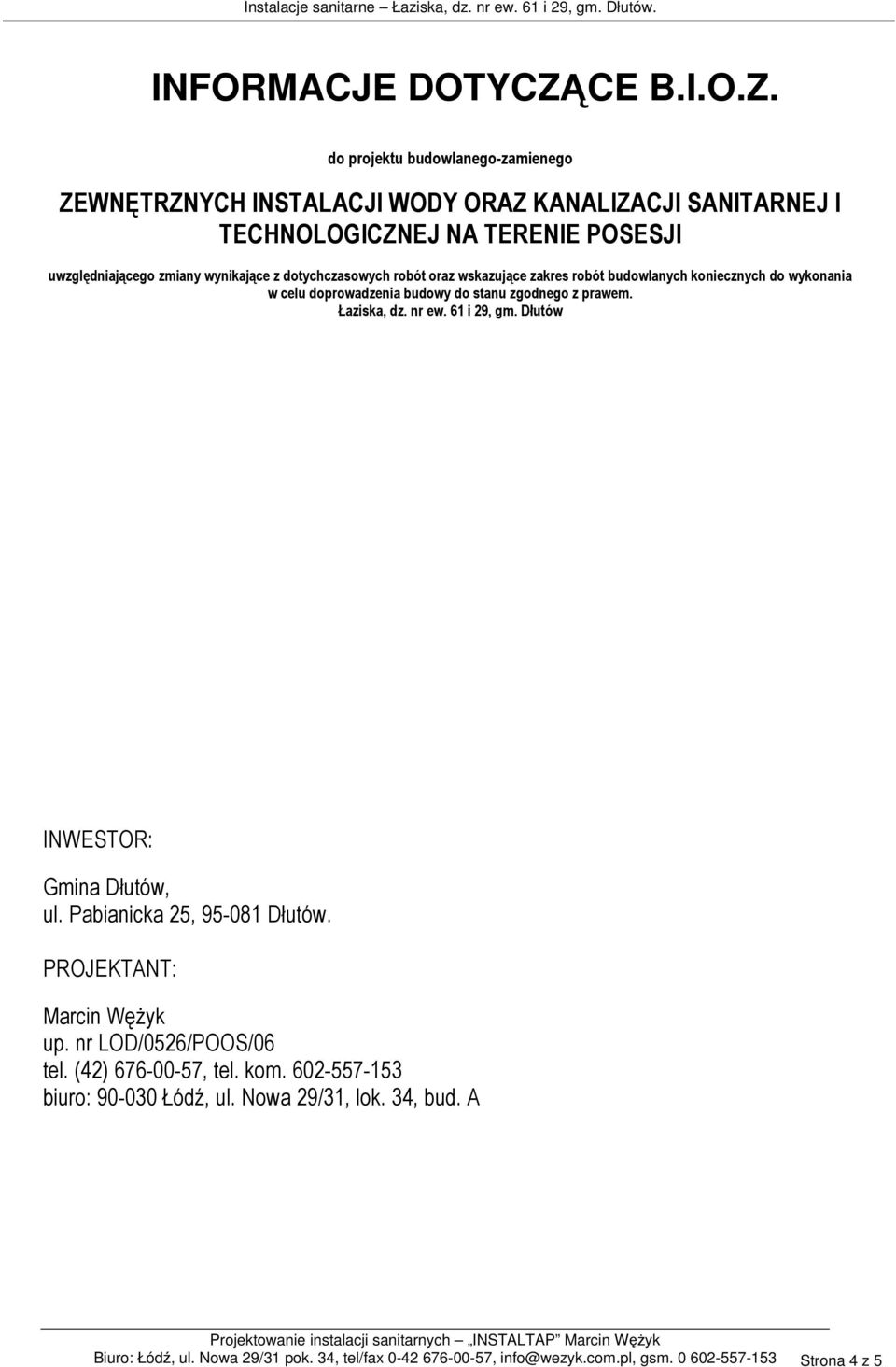 do projektu budowlanego-zamienego ZEWNĘTRZNYCH INSTALACJI WODY ORAZ KANALIZACJI SANITARNEJ I TECHNOLOGICZNEJ NA TERENIE POSESJI uwzględniającego zmiany wynikające z