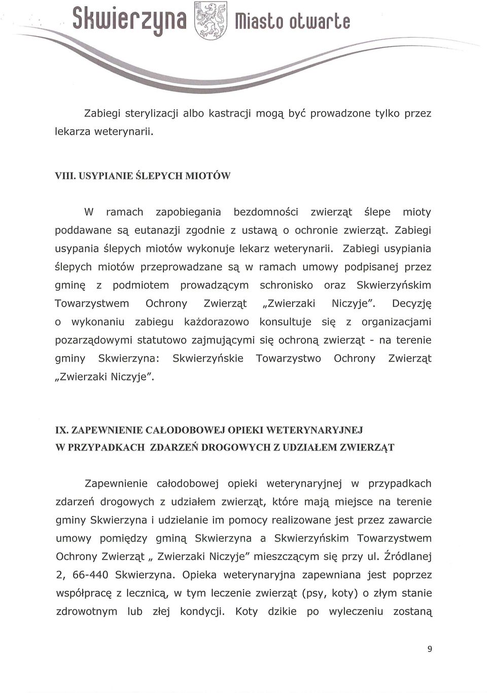 Zabiegi usypania ślepych miotów wykonuje lekarz weterynarii.
