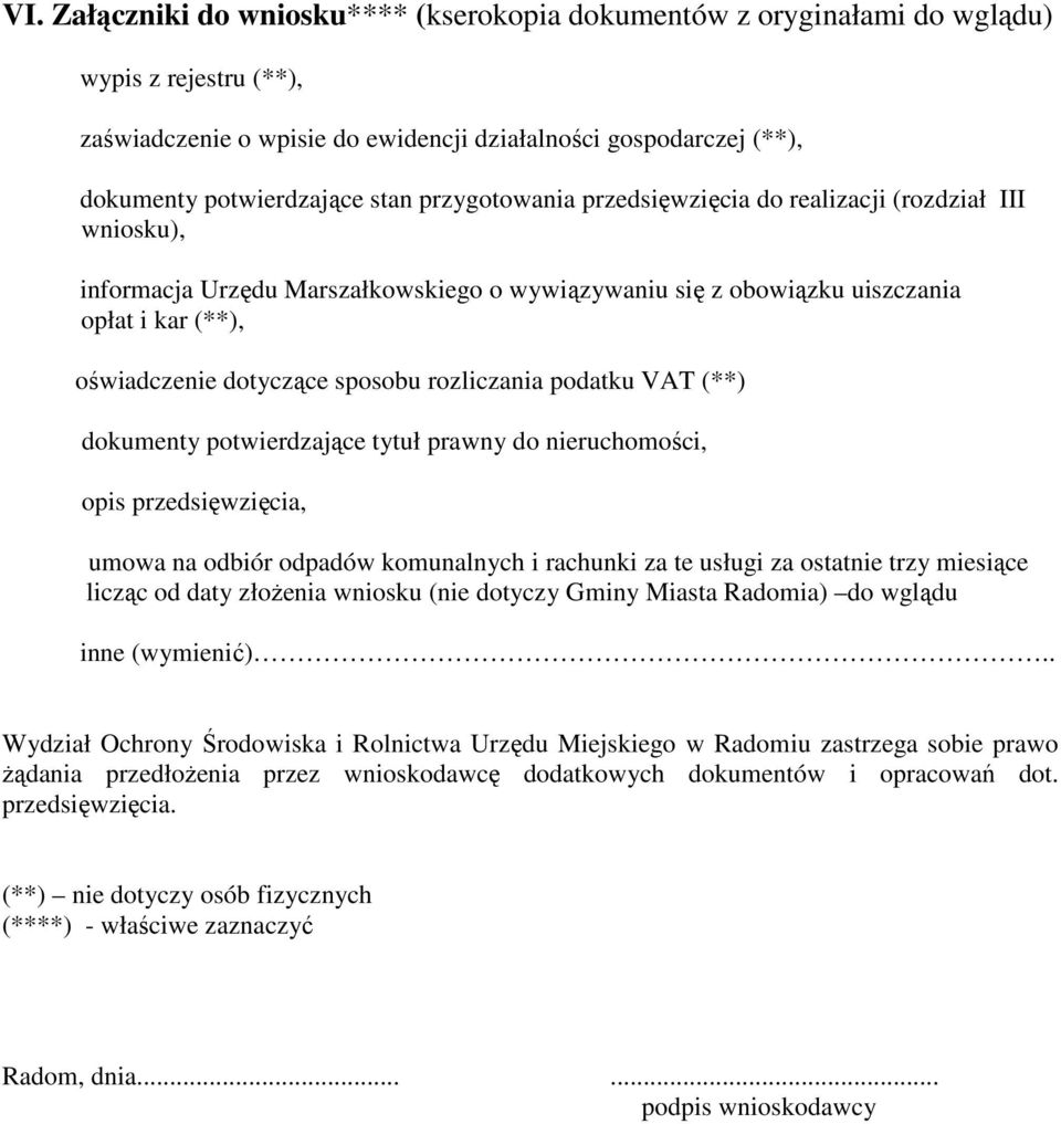 VAT (**) dokumenty potwierdzające tytuł prawny do nieruchomości, opis, umowa na odbiór odpadów komunalnych i rachunki za te usługi za ostatnie trzy miesiące licząc od daty złoŝenia wniosku (nie