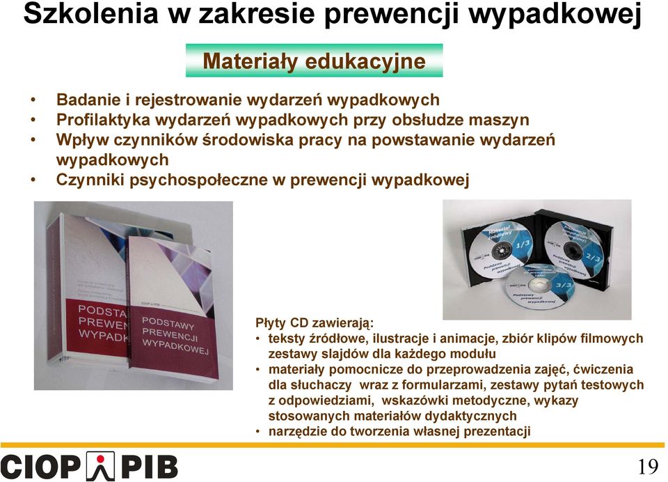 ilustracje i animacje, zbiór klipów filmowych zestawy slajdów dla każdego modułu materiały pomocnicze do przeprowadzenia zajęć, ćwiczenia dla słuchaczy wraz z