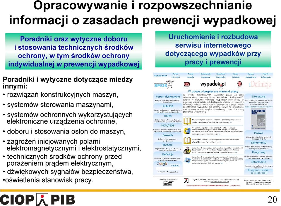 rozwiązań konstrukcyjnych maszyn, systemów sterowania maszynami, systemów ochronnych wykorzystujących elektroniczne urządzenia ochronne, doboru i stosowania osłon do maszyn,