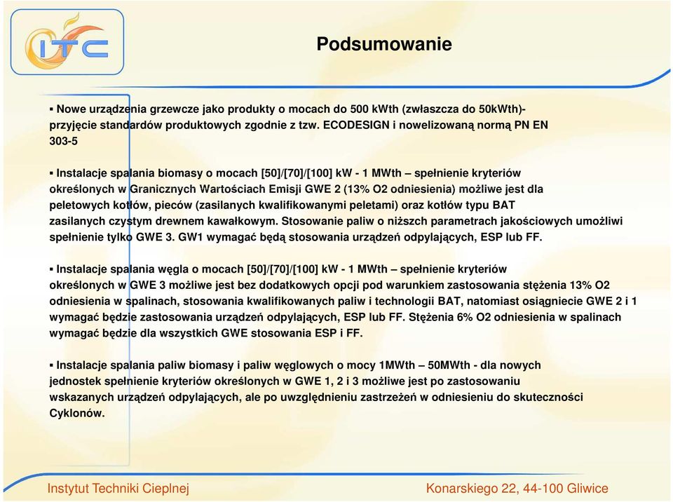odniesienia) możliwe jest dla peletowych kotłów, pieców (zasilanych kwalifikowanymi peletami) oraz kotłów typu BAT zasilanych czystym drewnem kawałkowym.