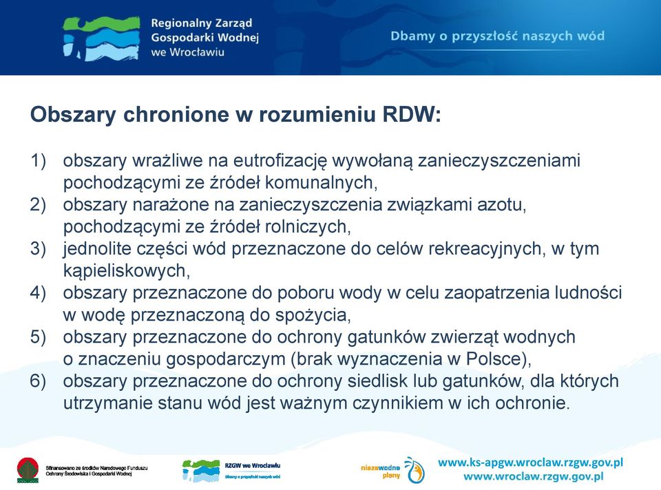 przeznaczone do poboru wody w celu zaopatrzenia ludności w wodę przeznaczoną do spożycia, 5) obszary przeznaczone do ochrony gatunków zwierząt wodnych o znaczeniu