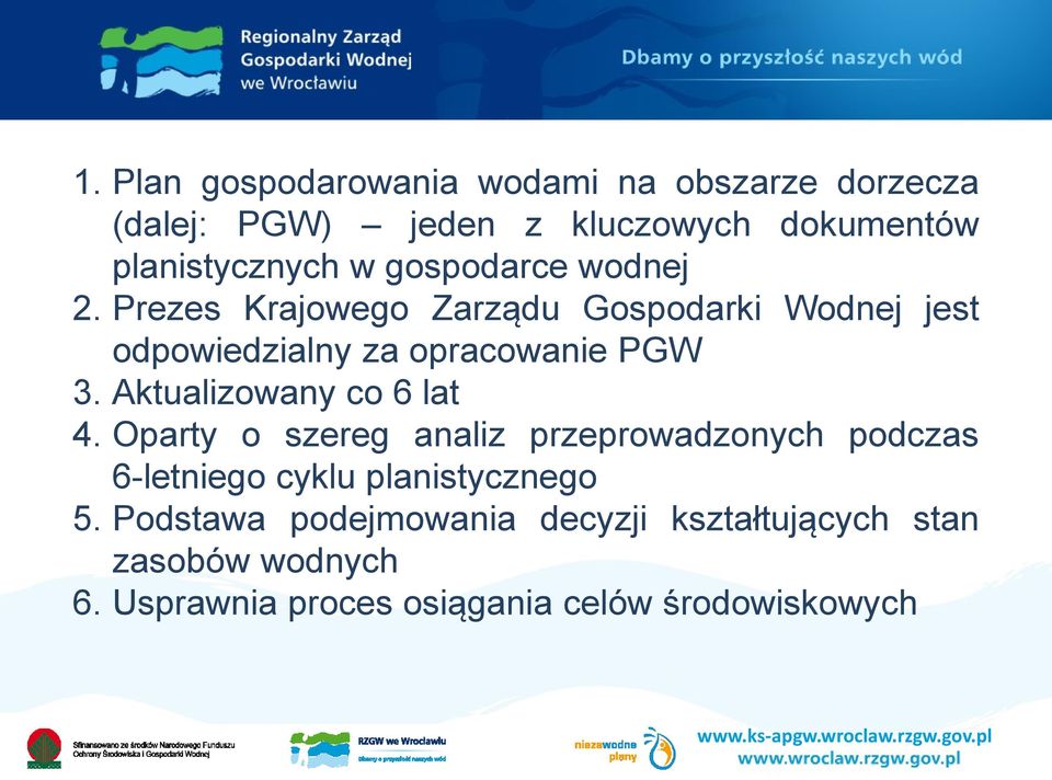 Aktualizowany co 6 lat 4. Oparty o szereg analiz przeprowadzonych podczas 6-letniego cyklu planistycznego 5.