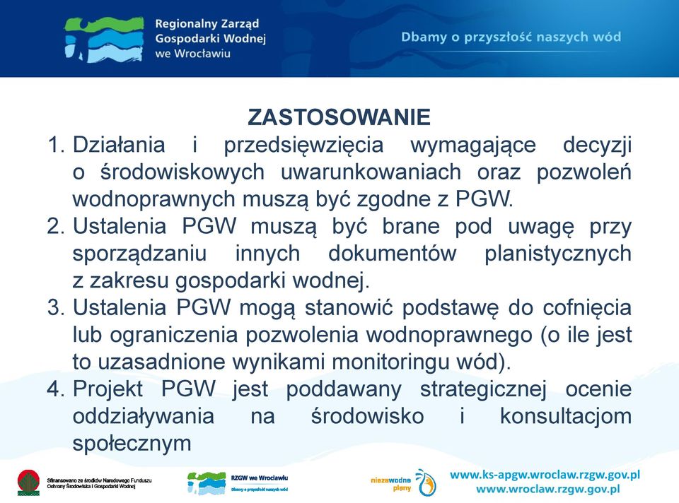 2. Ustalenia PGW muszą być brane pod uwagę przy sporządzaniu innych dokumentów planistycznych z zakresu gospodarki wodnej. 3.
