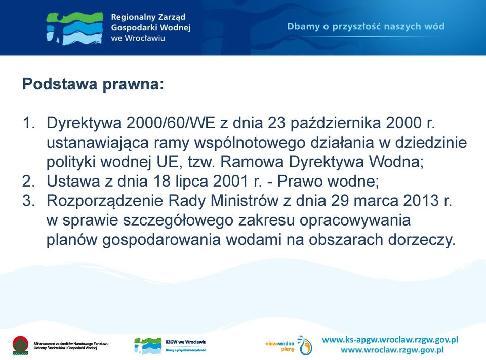 Ramowa Dyrektywa Wodna; 2. Ustawa z dnia 18 lipca 2001 r. - Prawo wodne; 3.