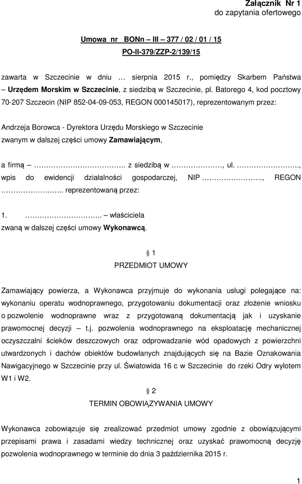 Batorego 4, kod pocztowy 70-207 Szczecin (NIP 852-04-09-053, REGON 000145017), reprezentowanym przez: Andrzeja Borowca - Dyrektora Urzędu Morskiego w Szczecinie zwanym w dalszej części umowy